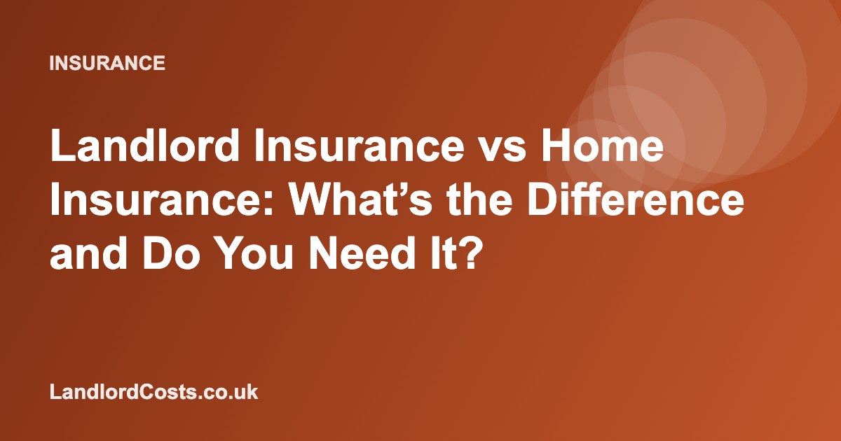 Landlord Insurance vs Home Insurance: What’s the Difference and Do You Need It?
