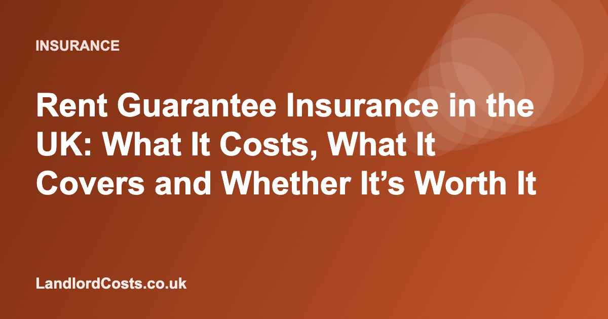 Rent Guarantee Insurance in the UK: What It Costs, What It Covers and Whether It’s Worth It