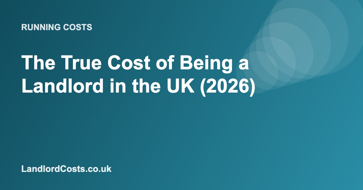 The True Cost of Being a Landlord in the UK (2026)